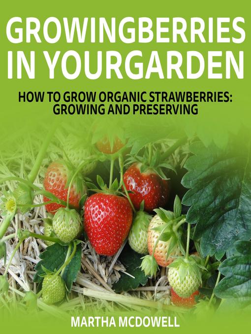 Title details for Growing Berries in Your Garden by Martha McDowell - Available